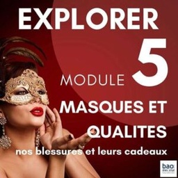 Module 5  MASQUES ET QUALITES: nos blessures et leurs cadeaux